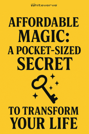 Affordable Magic: A Pocket-Sized Secret to Transform Your Life