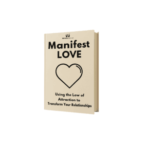 Manifest Love: Using the Law of Attraction to Transform Your Relationships